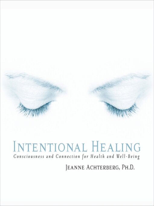Title details for Intentional Healing by Jeanne Achterberg, PhD - Available